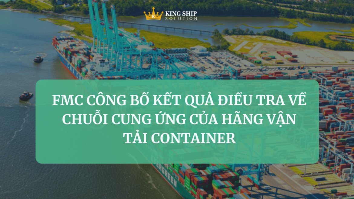 FMC công bố kết quả điều tra về chuỗi cung ứng của hãng vận tải container