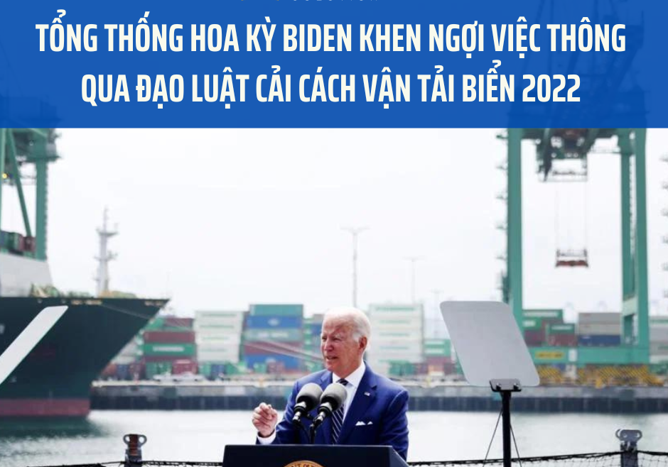 Tổng thống Hoa Kỳ Biden khen ngợi việc thông qua Đạo luật Cải cách Vận tải biển 2022