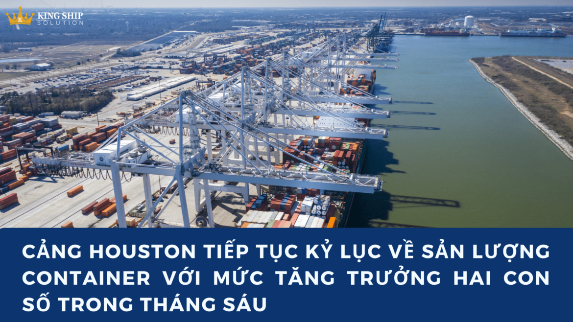 Cảng Houston tiếp tục kỷ lục về sản lượng container với mức tăng trưởng hai con số trong tháng Sáu