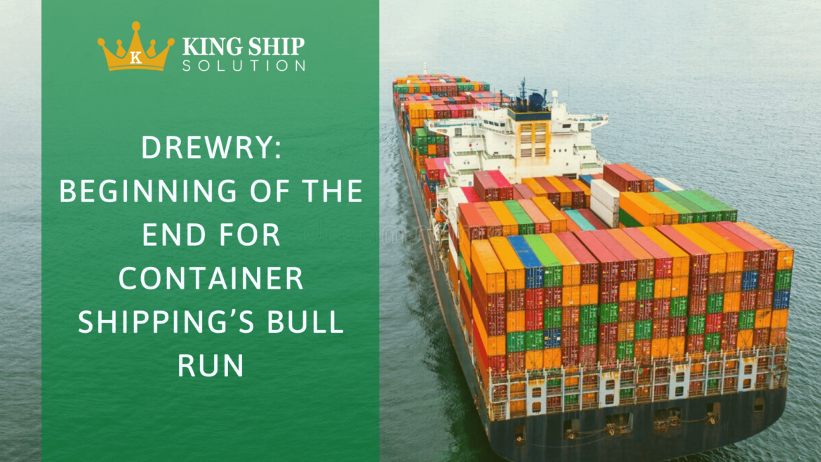 Drewry: Beginning of the End for Container Shipping’s Bull Run