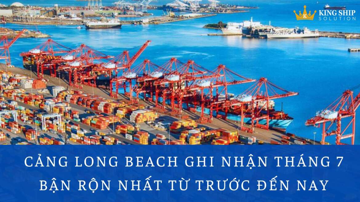 Cảng Long Beach ghi nhận tháng 7 bận rộn nhất từ trước đến nay