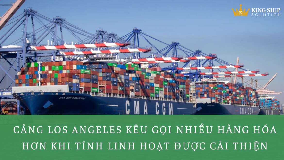 Cảng Los Angeles Kêu gọi nhiều hàng hóa hơn khi tính linh hoạt được cải thiện