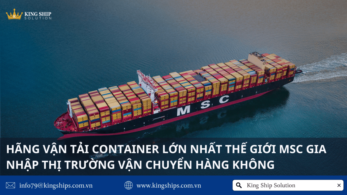 Hãng vận tải container lớn nhất thế giới MSC gia nhập thị trường vận chuyển hàng không