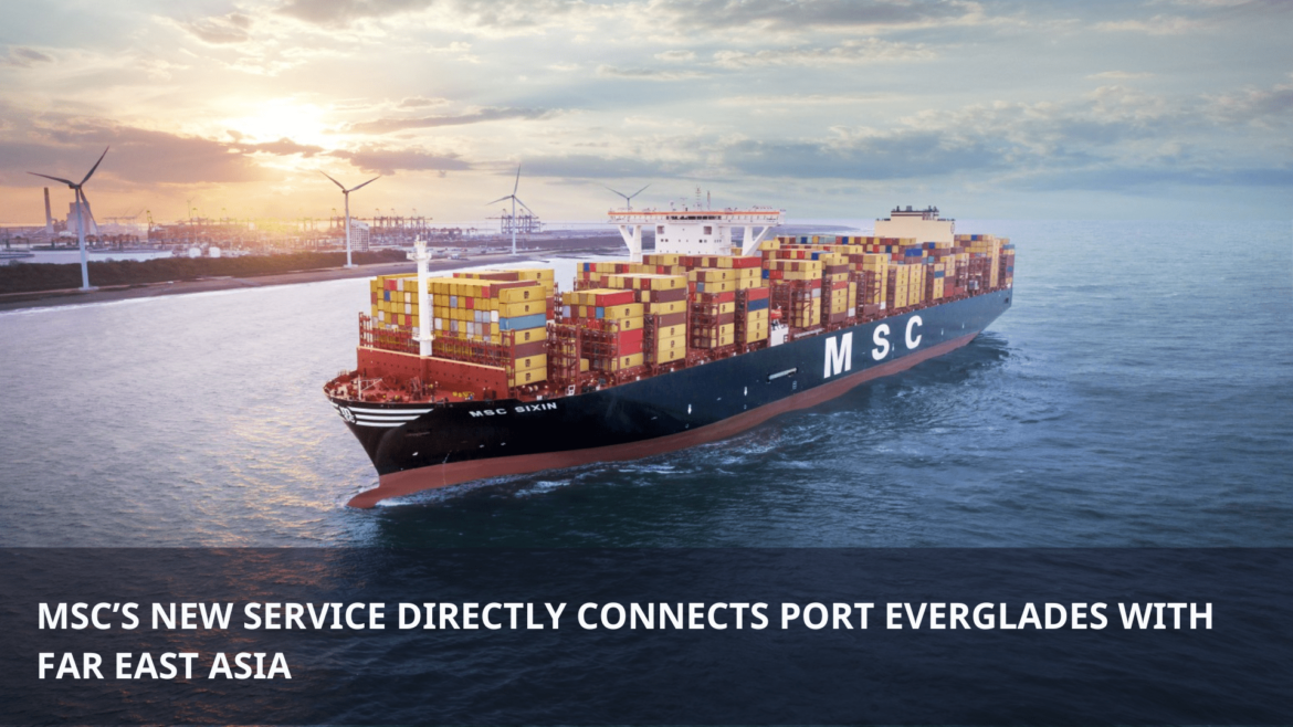 MSC’s new service directly connects Port Everglades with Far East Asia