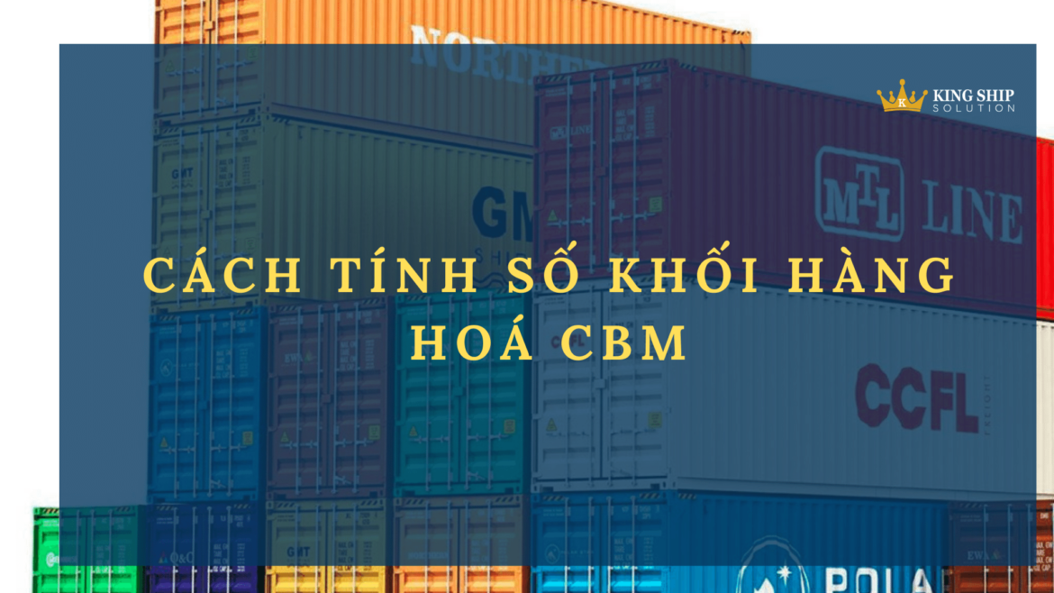 CÁCH TÍNH SỐ KHỐI HÀNG HOÁ CBM