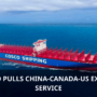 Cosco pulls China-Canada-US express service