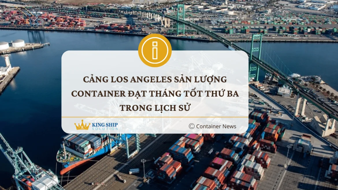 Cảng Los Angeles sản lượng container đạt tháng tốt thứ ba trong lịch sử
