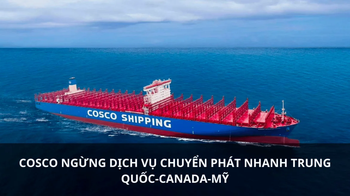 Cosco ngừng dịch vụ chuyển phát nhanh Trung Quốc-Canada-Mỹ